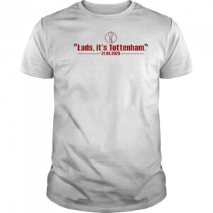 Lads It’s Tottenham 21 05 2025 T-Shirt