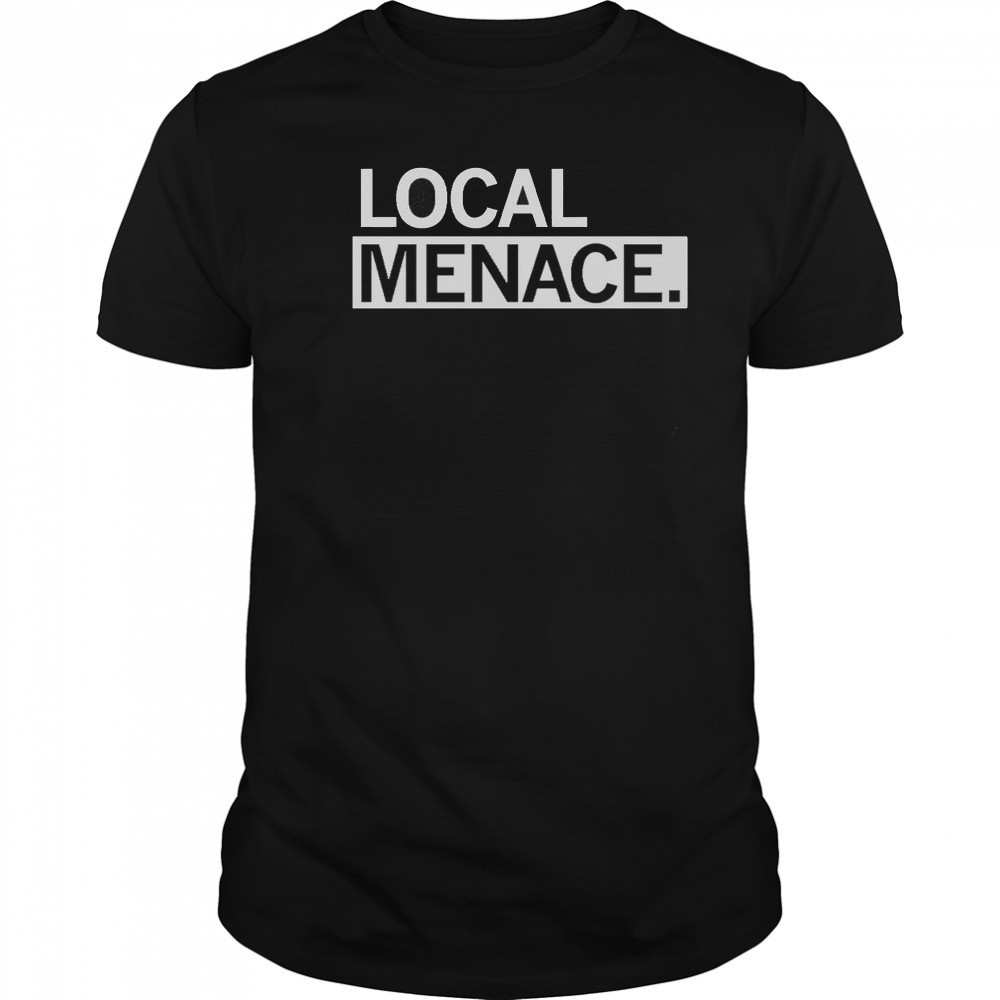 Local Menace T-Shirt