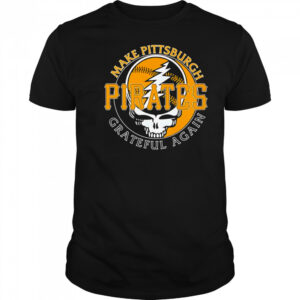 Make Pittsburgh Pirates Grateful again shirt