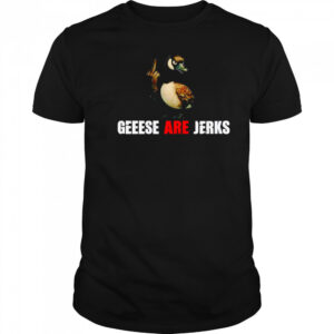 Mallard Geese Are Jerks shirt