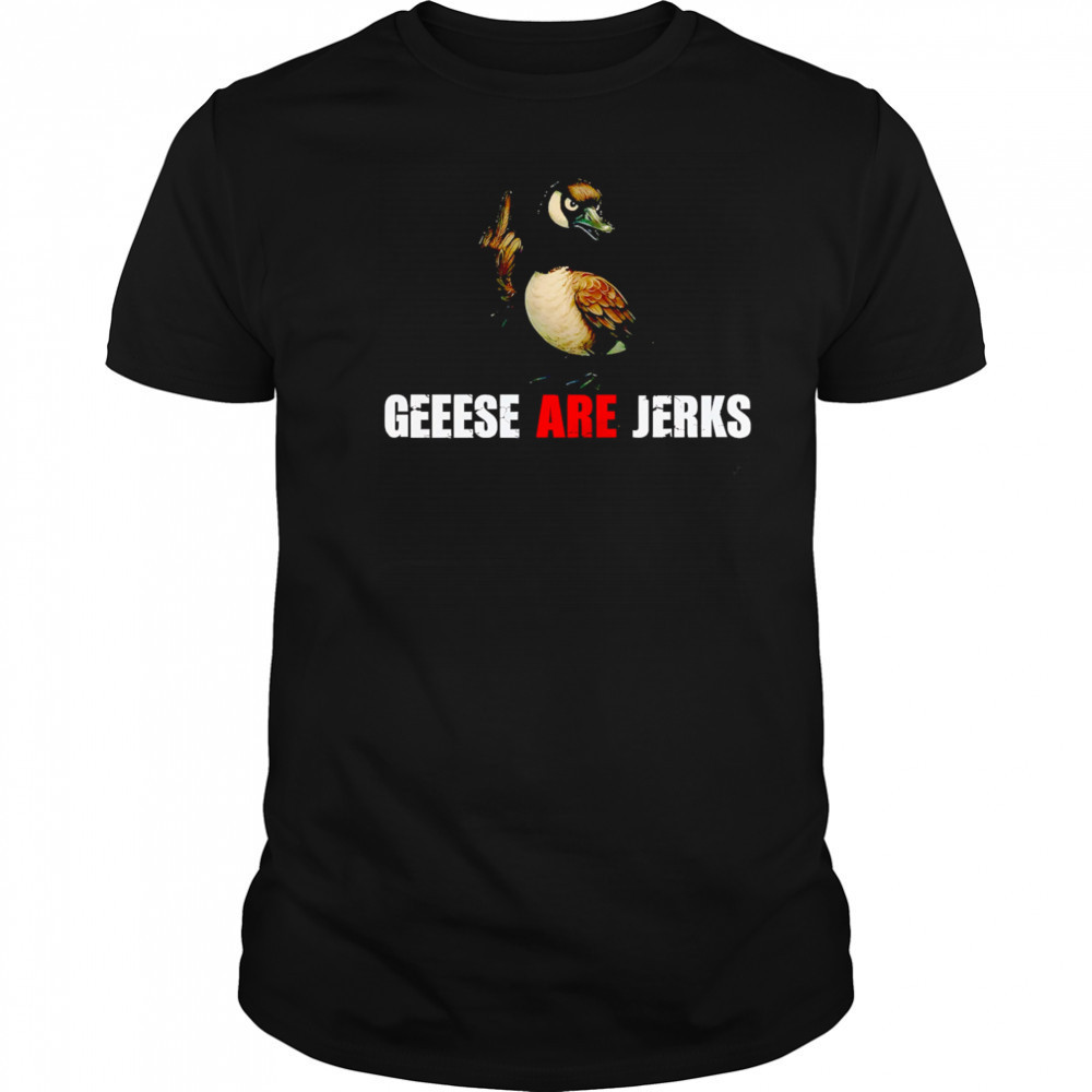 Mallard Geese Are Jerks shirt