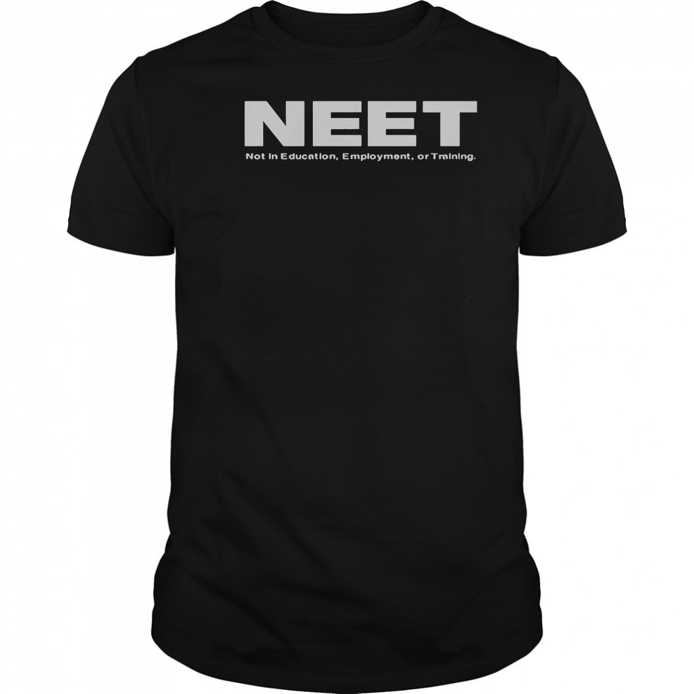 Neet Not In Education Employment Or Training T-Shirt