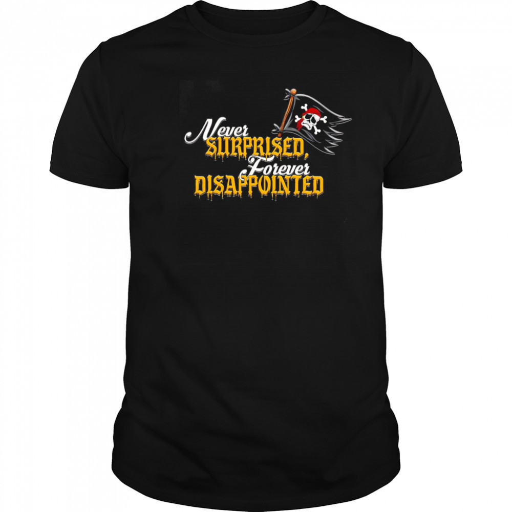 Never surprised forever disappointed shirt