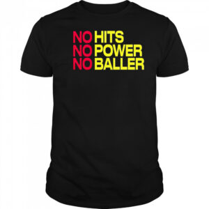 No Hits No Power No Baller shirt