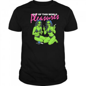 Out of this world pleasure shirt