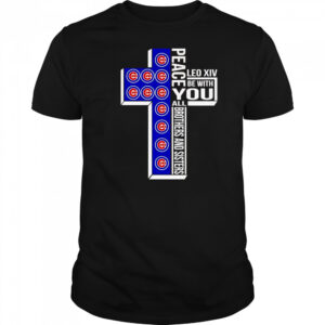 Peace Leo XIV be with you all brothers and sisters Chicago Cubs shirt