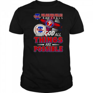 Philadelphia Phillies Baseball With God All Things Are Possible T-Shirt