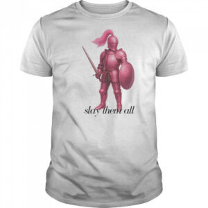 Pink knight slay them all shirt