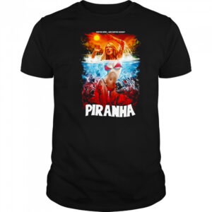 Piranha They’re Here and They’re Hungry shirt