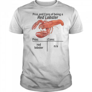 Pros And Cons Of Being A Red Lobster T-Shirt