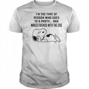 Snoopy I’m The Type Of Person Who Goes To A Party And Makes Friends With The Dog T-Shirt
