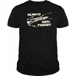 Star Wars always anti-fascist shirt