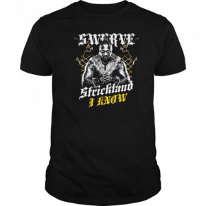 Swerve Strickland I Know shirt
