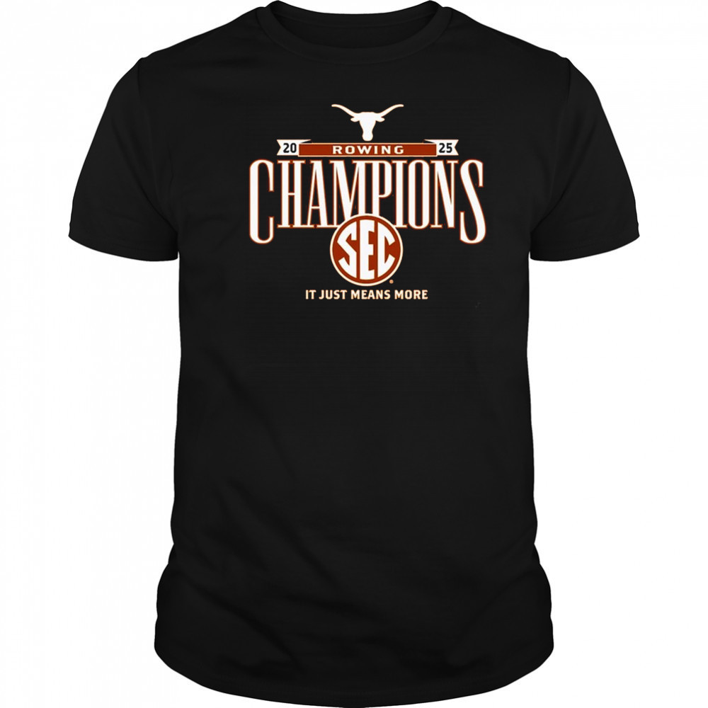 Texas Longhorns SEC Rowing Champions It Just Means More 2025 t-shirt