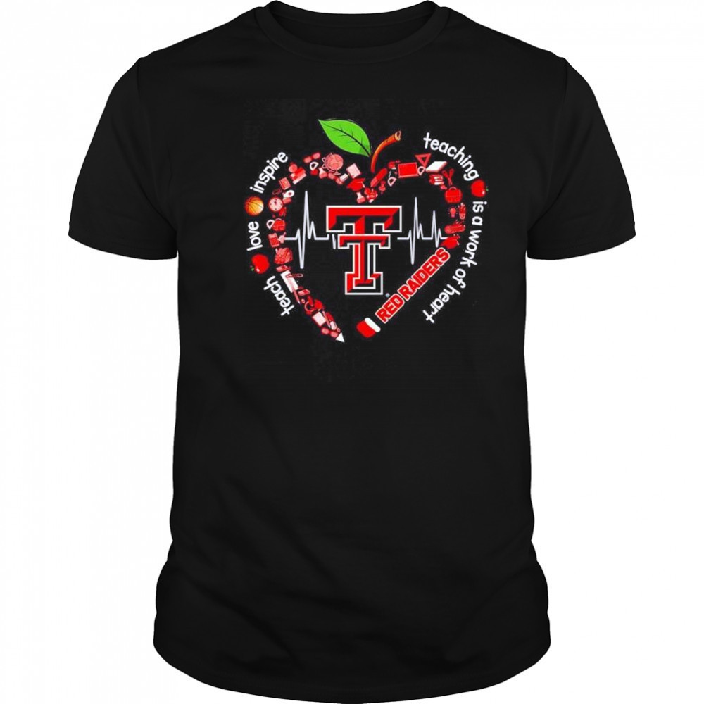 Texas Tech Red Raiders teach love inspire teaching is a work of heart shirt