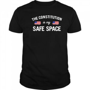 The constitution is my safe space US shirt