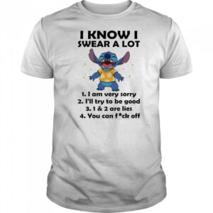 The Stitch I know I swear a lot I am very sorry I’ll try to be good shirt