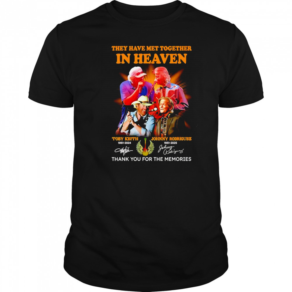 They have met together in heaven Toby Keith and Johnny Rodriguez thank you for the memories shirt