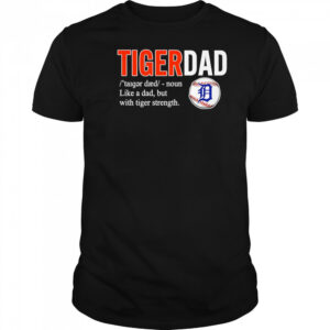 Tiger dad like a dad but with tiger strength shirt