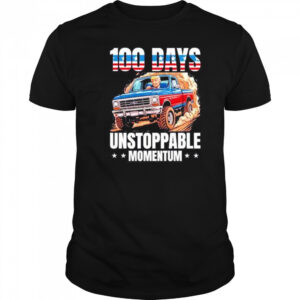 Trump 100 days unstoppable momentum shirt