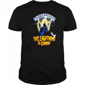 Unforgiving the lightning is coming shirt