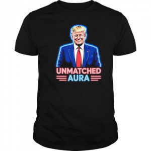 Unmatched aura Trump shirt