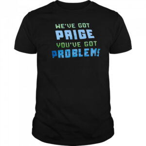 We’ve Got Paige You’ve Got Problems Dallas Wings t-shirt