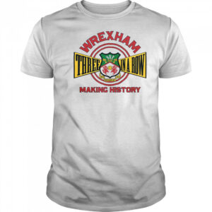 Wrexham AFC Three In A Row Making History T-Shirt