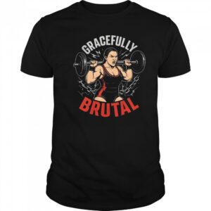 WWE Jordynne Grace Gracefully Brutal Power Isn’t Given It’s Earned Rep By Rep Graphic t-shirt