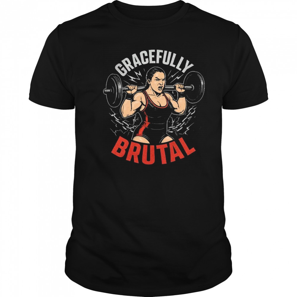 WWE Jordynne Grace Gracefully Brutal Power Isn’t Given It’s Earned Rep By Rep Graphic t-shirt