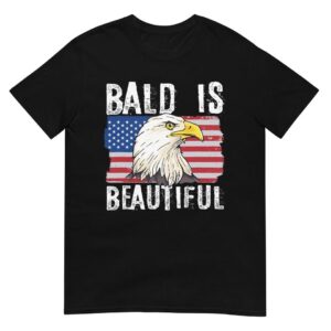 Bald Is Beautiful 4th of July Independence Day Bald Eagle T-Shirt