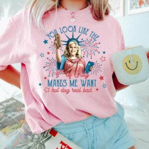You Look Like The 4th Of July Makes Me Want A Hot Dog Real Bad Shirt