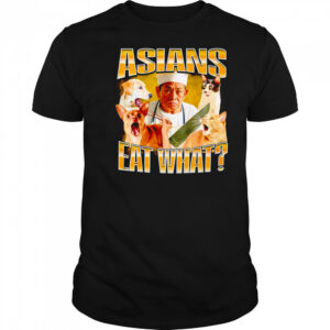 Asians eat what graphic shirt