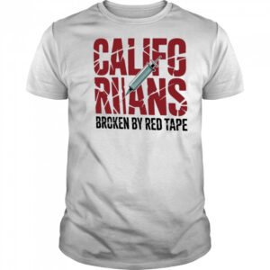 Californians Broken By Red Tape Shirt