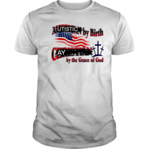 Cringeytees Autistic By Birth, Gay By The Grace Of God Shirt