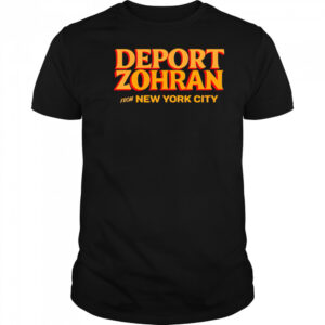 Deport zohran from new york city shirt