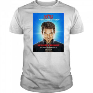 Dexter Resurrection He Alive & Killing It Streaming July 11 2025 shirt