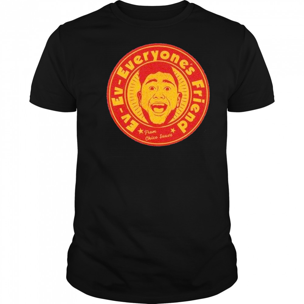 Ev Ev Everyones Friend From Chico Suave Shirt