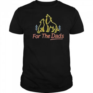 For The Dads Fire Shirt