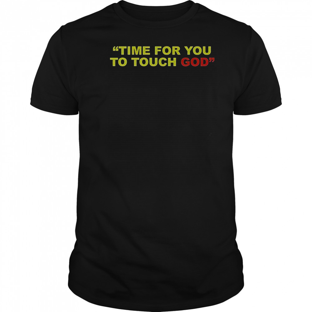 Friendship Time For You To Touch God T-Shirt