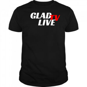 Go Ahead Glad TV Live T-shirt