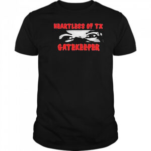 Heartless Of Texas Gatekeeper Crazy Eyes Shirt
