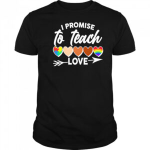 I Promise To Teach Love pride shirt