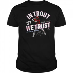 In Trout We Trust Mike Trout Los Angeles Baseball MLBPA T Shirt
