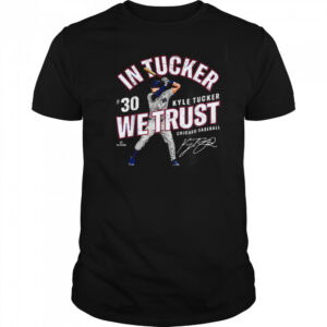 In Tucker We Trust Kyle Tucker Chicago Baseball MLBPA T Shirt