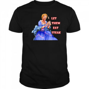 Let Them Eat Steak Linda McMahon shirt