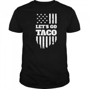 Lets Go Taco Shirt Taco Trump Shirt Trump Taco Shirt