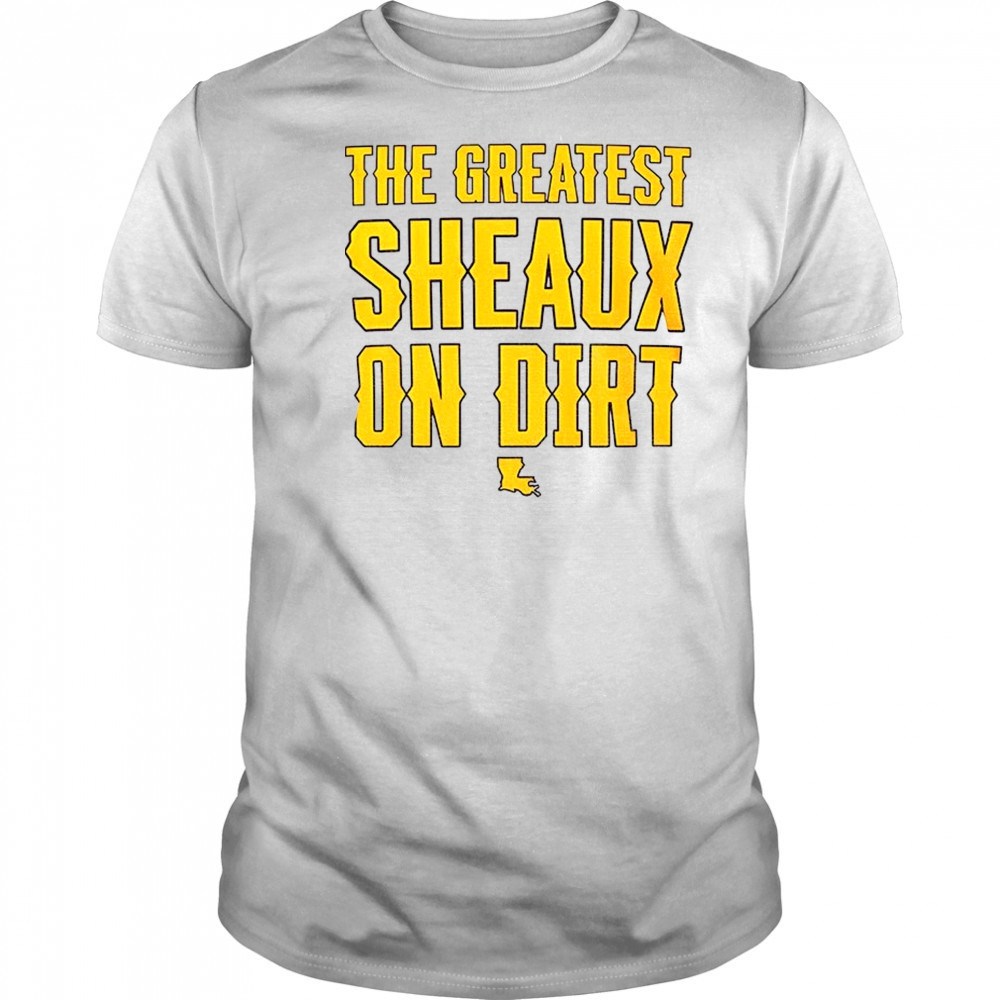 LSU Tigers the Greatest Sheaux on Dirt shirt