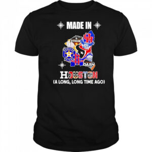 Made In Houston Sports Team A Long Long Time Ago Map Logo 2025 Shirt