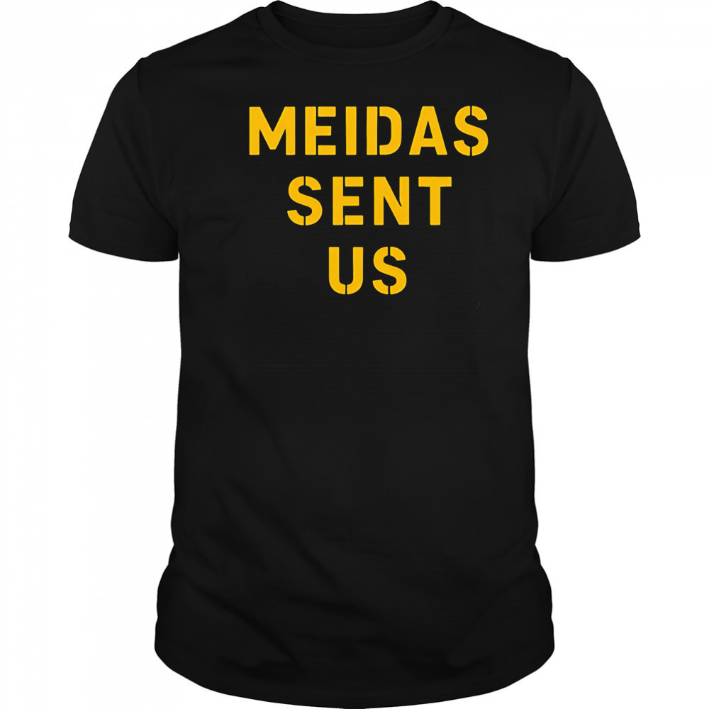 Meidas Sent Us shirt